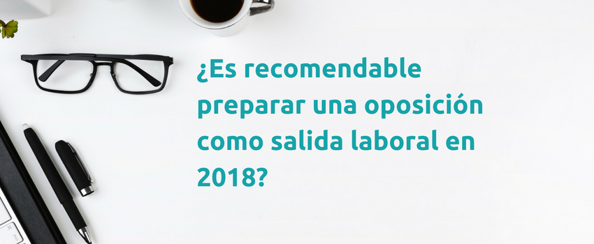 ¿Es recomendable preparar una oposición como salida laboral en 2018?