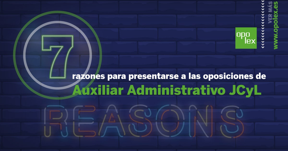 7 Razones para preparar oposiciones Auxiliar Administrativo JCyL