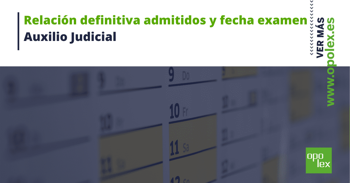 Relación definitiva de admitidos y fecha examen Auxilio Judicial